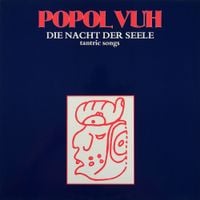 Popol Vuh - Die Nacht der Seele - Tantric Songs