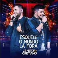 Z&eacute; Neto & Cristiano - Esquece o Mundo L&aacute; Fora