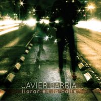 Javier Barr&iacute;a - Llorar en la Calle