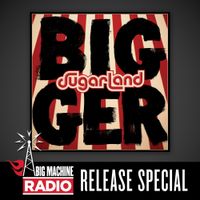 Sugarland - Bigger (Big Machine Radio Release Special)