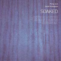 Philip Jeck And Jacob Kirkegaard - Soaked