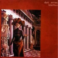 Bauhaus - Dark Entries