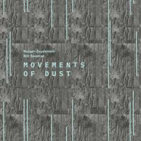 Rutger Zuydervelt & Bill Seaman - Movements of Dust