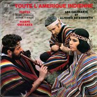 Los Calchakis & Alfredo De Robertis - Toute L'Amerique Indienne
