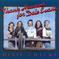 The Chicks - Thank Heavens for Dale Evans