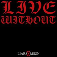 Live Without - Liars Reign