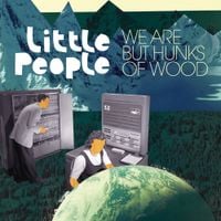 Little People - We Are But Hunks of Wood