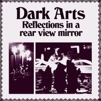 Dark Arts - Reflections in a Rear View Mirror