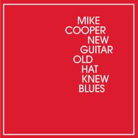 Mike Cooper - New Guitar Old Hat Knew Blues