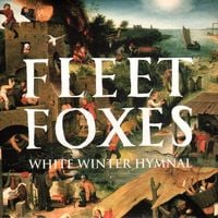 Fleet Foxes - White Winter Hymnal
