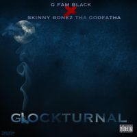 G Fam Black & Skinny Bonez Tha Godfatha - Glockturnal