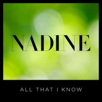 Nadine - All That I Know