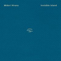 Midori Hirano - Invisible Island