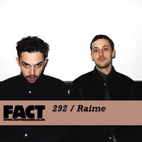 Raime - FACT mix 292