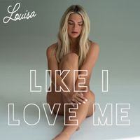 Louisa - Like I Love Me