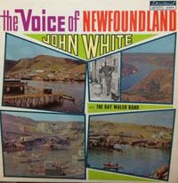 John White&nbsp;With&nbsp;The Ray Walsh Band&nbsp; - The Voice Of Newfoundland