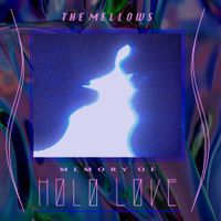 The Mellows - MEMORY OF HOLO LOVE