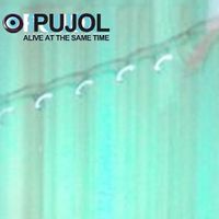 Pujol - Alive At The Same Time