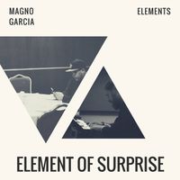 Magno Garcia & Elements - Element of Surprise