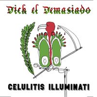 Dick El Demasiado - Celulitis Illuminati