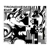 Trondheim EMP - Poke It With A Stick / Joining The Bots