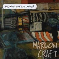 Marlon Craft - so, what are you doing?