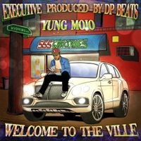 Yung Mojo & DP Beats - Welcome to the Ville