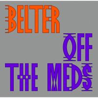 Off The Meds - Belter
