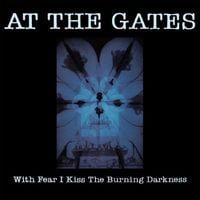 At The Gates - With Fear I Kiss the Burning Darkness