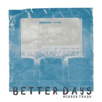 Mirror Trash - Better Days