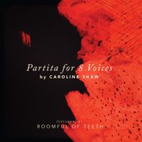 Roomful of Teeth - Partita for 8 Voices