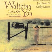 Jay Ungar & Molly Mason - Waltzing With You: Music From the Film Brother's Keeper