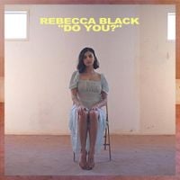 Rebecca Black - Do You?