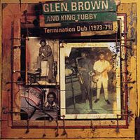 Glen Brown And King Tubby - Termination Dub 1973-1979
