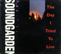 Soundgarden - The Day I Tried to Live