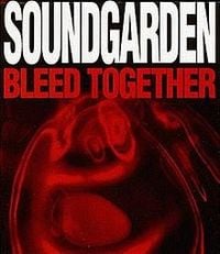 Soundgarden - Bleed Together