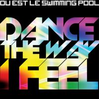 Ou Est Le Swimming Pool - Dance The Way I Feel