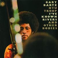 Gary Bartz NTU Troop - I've Known Rivers and Other Bodies