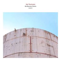 Ida Toninato - We Become Giants