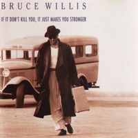 Bruce Willis - If It Don&rsquo;t Kill You, It Just Make You Stronger
