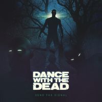 Dance With The Dead - Send the Signal