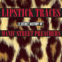 Manic Street Preachers - Lipstick Traces: A Secret History of Manic Street Preachers