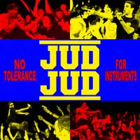 Jud Jud - No Tolerance For Instruments