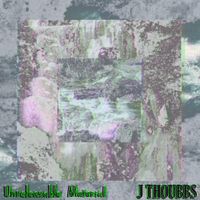 J Thoubbs - Unreleasable Material
