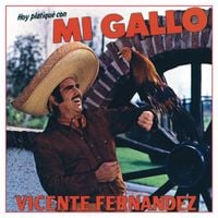 Vicente Fernández - Hoy Platique Con Mi Gallo