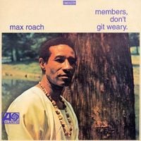 Max Roach - Members, Don't Git Weary