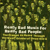 Various Artists - Really Bad Music for Really Bad People: The Cramps as Heard Through the Meat Grinder of Three One G