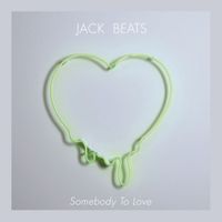 Jack Beats - Somebody To Love