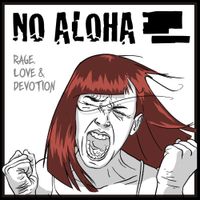 No Aloha - Rage, Love & Devotion