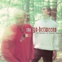 The Go-Betweens - The Friends of Rachel Worth